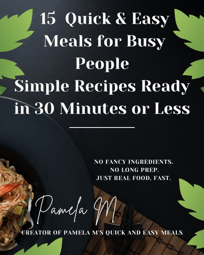 15 Quick Easy Meals for Busy People (Digital eBook)